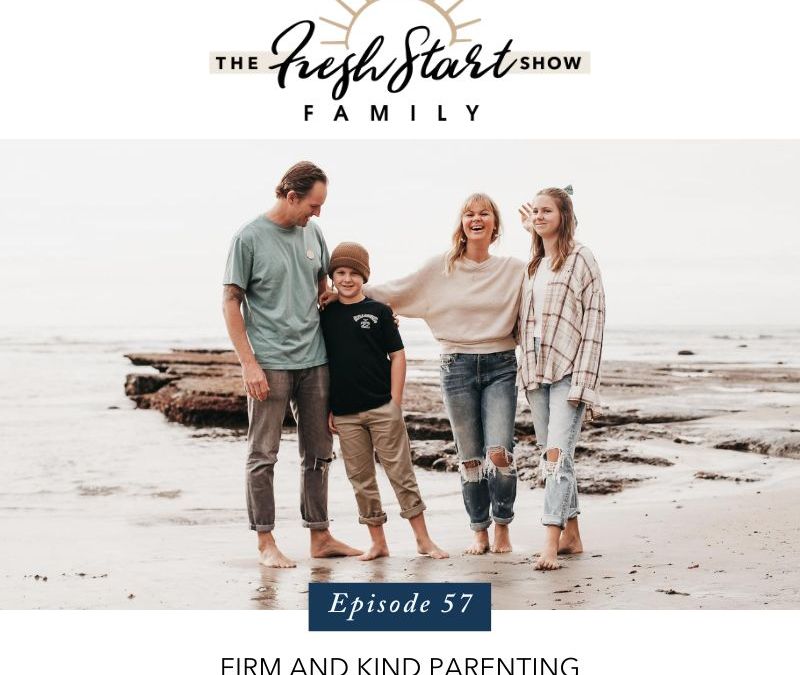 Episode 57: 4 Ways You Can Practice Firm and Kind Parenting