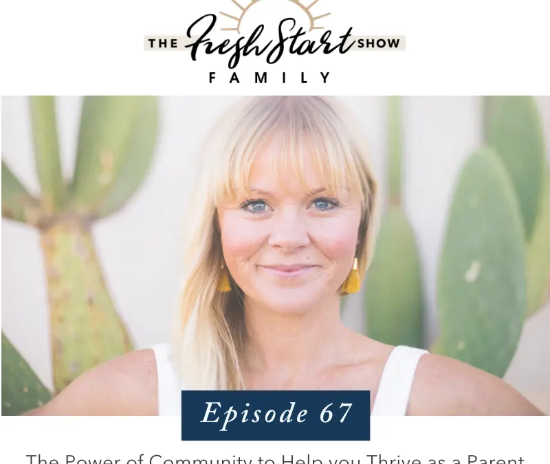 Ep. 67 – The Power of Community to Help you Thrive as a Parent