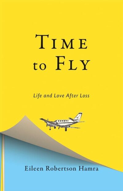 Time to Fly: Life and Love after Loss by Eileen Robertson Hamra
