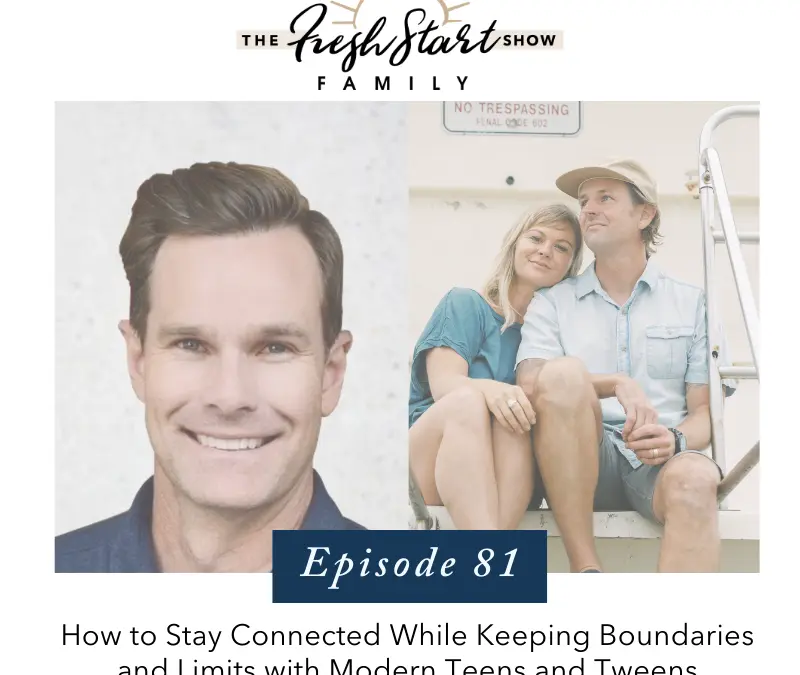 Ep. 81 – How to Stay Connected While Keeping Boundaries and Limits with Modern Teens and Tweens