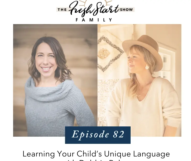 Ep. 82 – Learning Your Child’s Unique Language with Debbie Reber