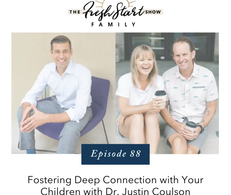 Ep. 88 – Fostering Deep Connection with Your Children with Dr. Justin Coulson