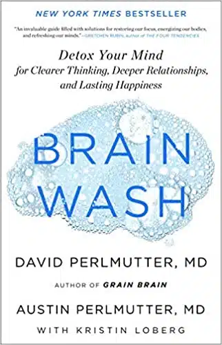 Brain Wash: Detox Your Mind for Clearer Thinking, Deeper Relationships, and Lasting Happiness
