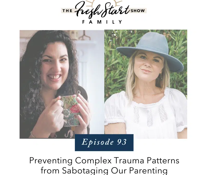 Ep. 93 – Preventing Complex Trauma Patterns from Sabotaging Our Parenting with Roma Norriss