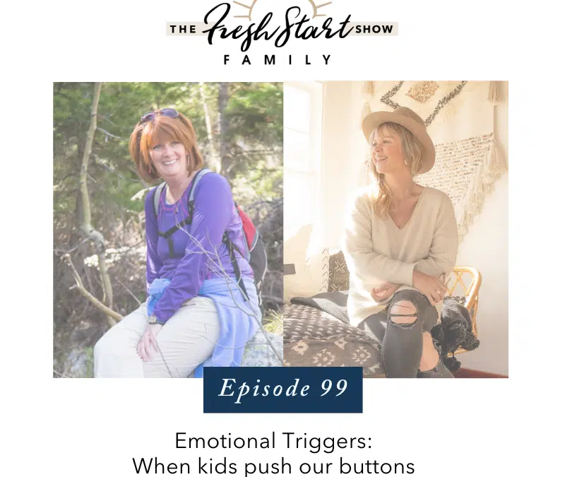 Ep. 99 – Emotional Triggers: When Kids Push our Buttons with Pam Dunn