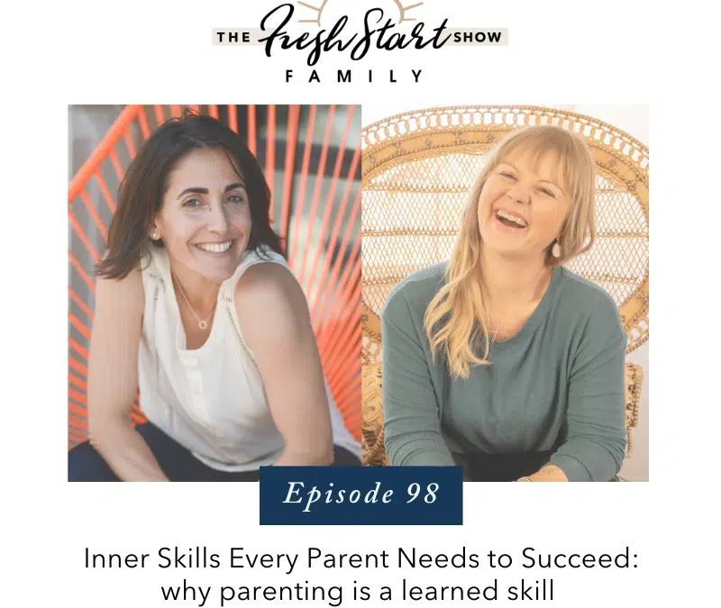 Ep. 98 – Inner Skills Every Parent Needs to Succeed: Why Parenting is a Learned Skill  with Laine Lipsky