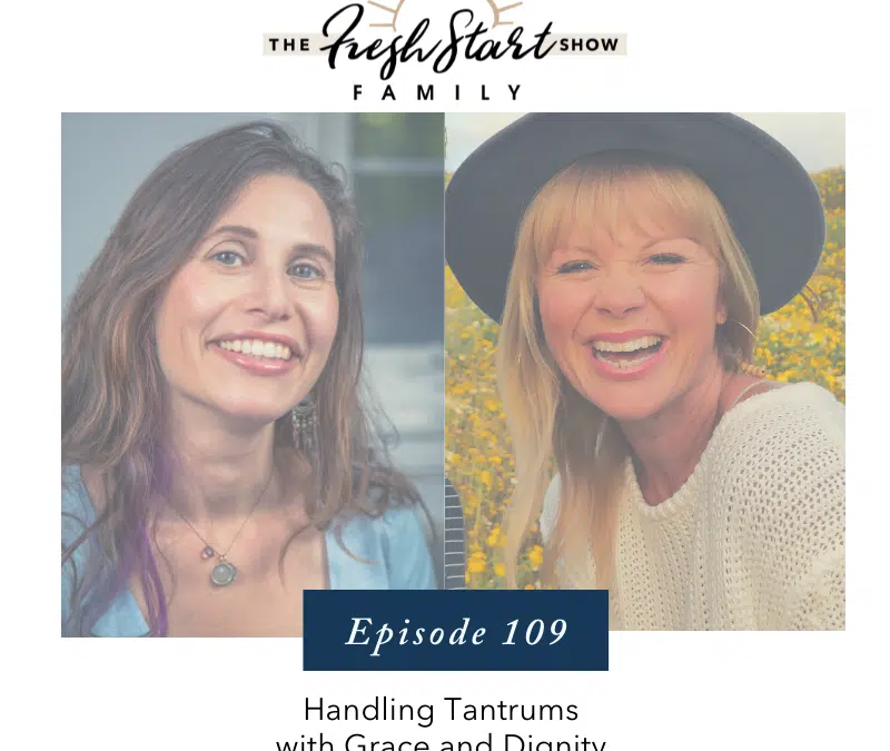 Ep. 109- Handling Tantrums with Grace and Dignity with Dr. Rebecca Hershberg