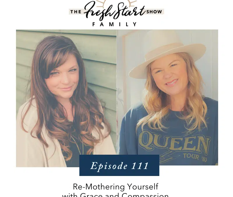 Ep. 111- Re-Mothering Yourself with Grace and Compassion with Dr. Laura Froyen