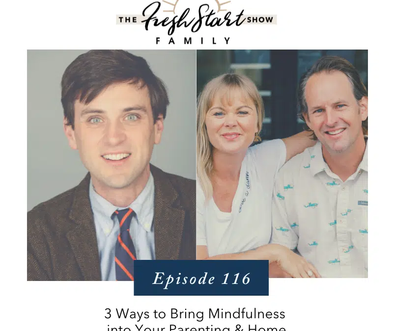 Ep. 116- 3 Ways to Bring Mindfulness into Your Parenting & Home with Dr. Christopher Willard