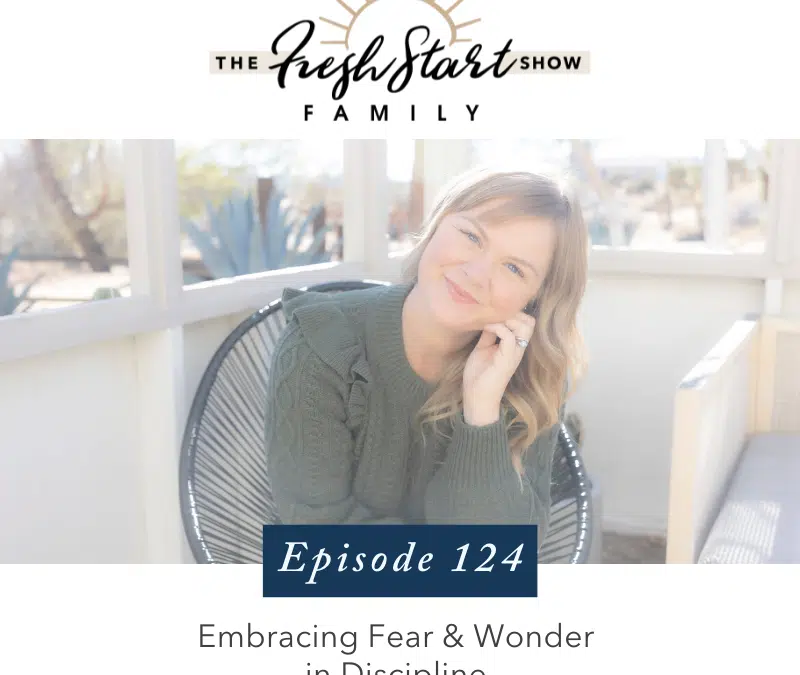 Ep. 124 – Embracing Fear & Wonder in Discipline