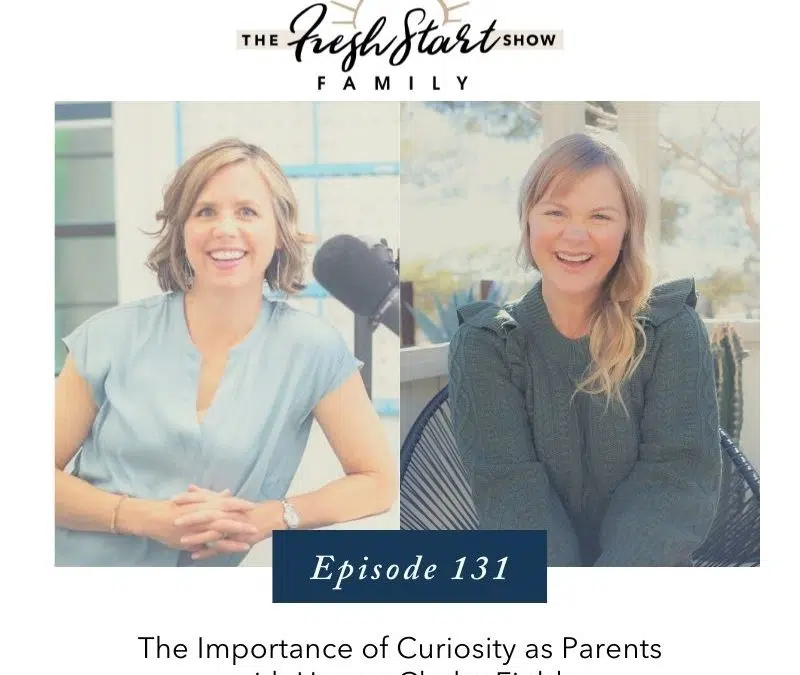 Ep. 131 – The Importance of Curiosity as Parents with Hunter Clarke-Fields