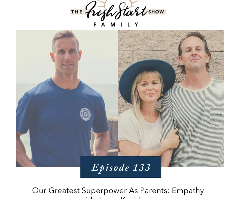 Ep. 133 – Our Greatest Superpower as Parents: Empathy with Jason Kreidman