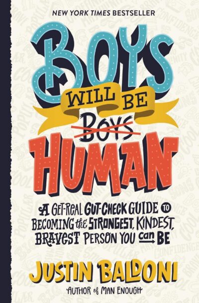 Boys Will Be Human: A Get-Real Gut-Check Guide to Becoming the Strongest, Kindest, Bravest Person You Can Be - Justin Baldoni