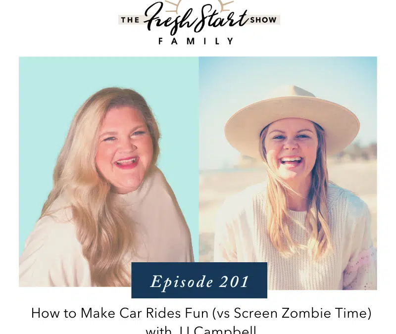 Ep. 201 How to Make Car Rides Fun vs Screen Zombie Time with JJ Campbell