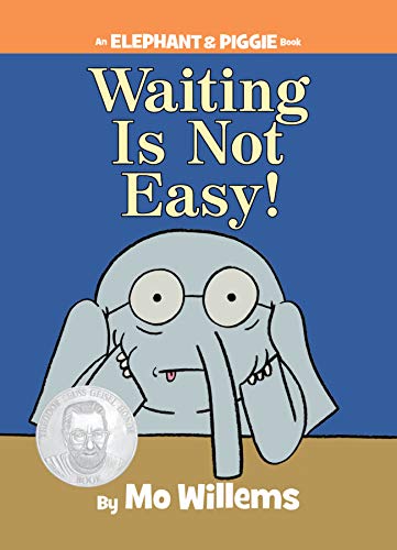 Waiting Is Not Easy!-An Elephant and Piggie Book by Mo Willems