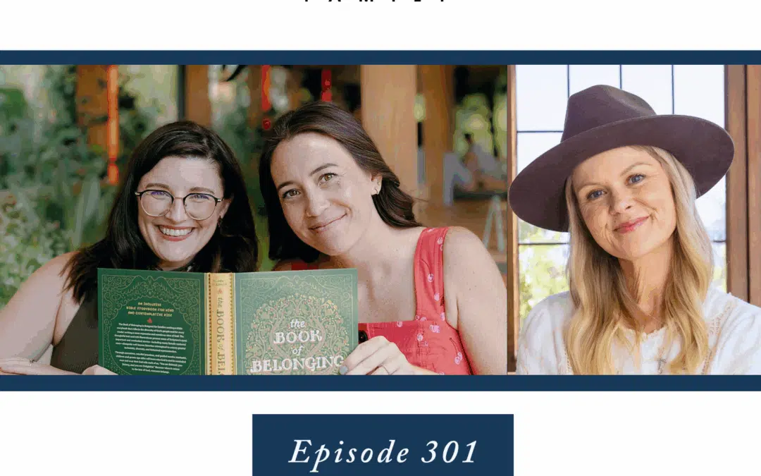 Ep. 301 Believing in the Good: Faith-Based Parenting Through the Lens of Belonging with Mariko Clark and Rachel Eleanor