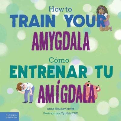 How to Train Your Amygdala / Cómo entrenar tu amígdala (Spanish Edition) by Anna Housely Juster