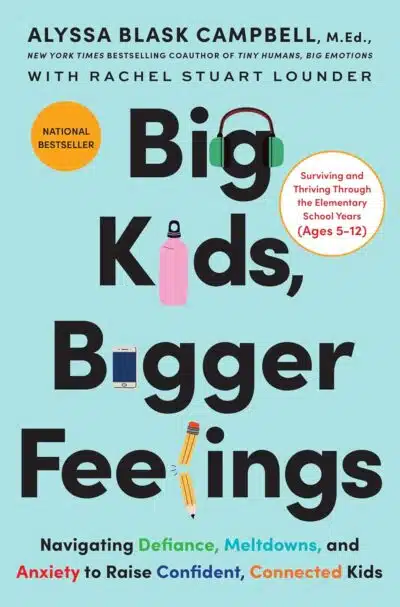 Big Kids, Bigger Feelings: Navigating Defiance, Meltdowns, and Anxiety to Raise Confident, Connected Kids – The National Bestseller on the CEP Method by Alyssa Blask Campbell